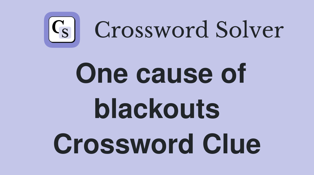 One cause of blackouts Crossword Clue