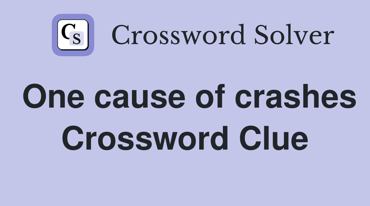 One cause of crashes Crossword Clue