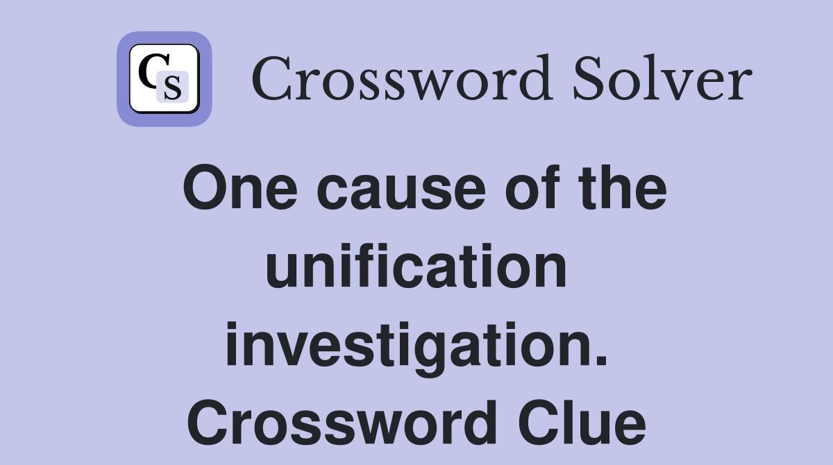 One cause of the unification investigation. Crossword Clue