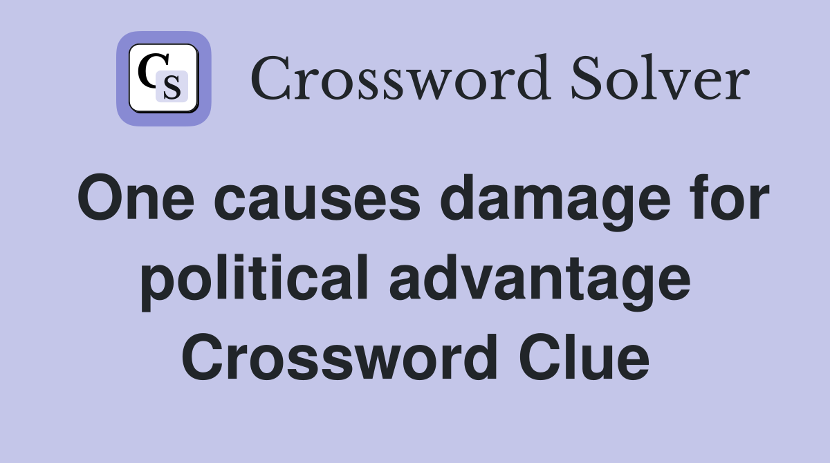 One causes damage for political advantage Crossword Clue