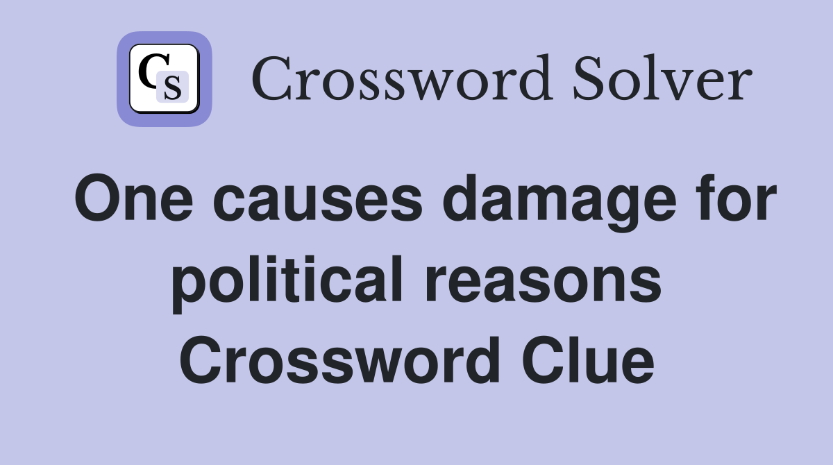 One causes damage for political reasons Crossword Clue