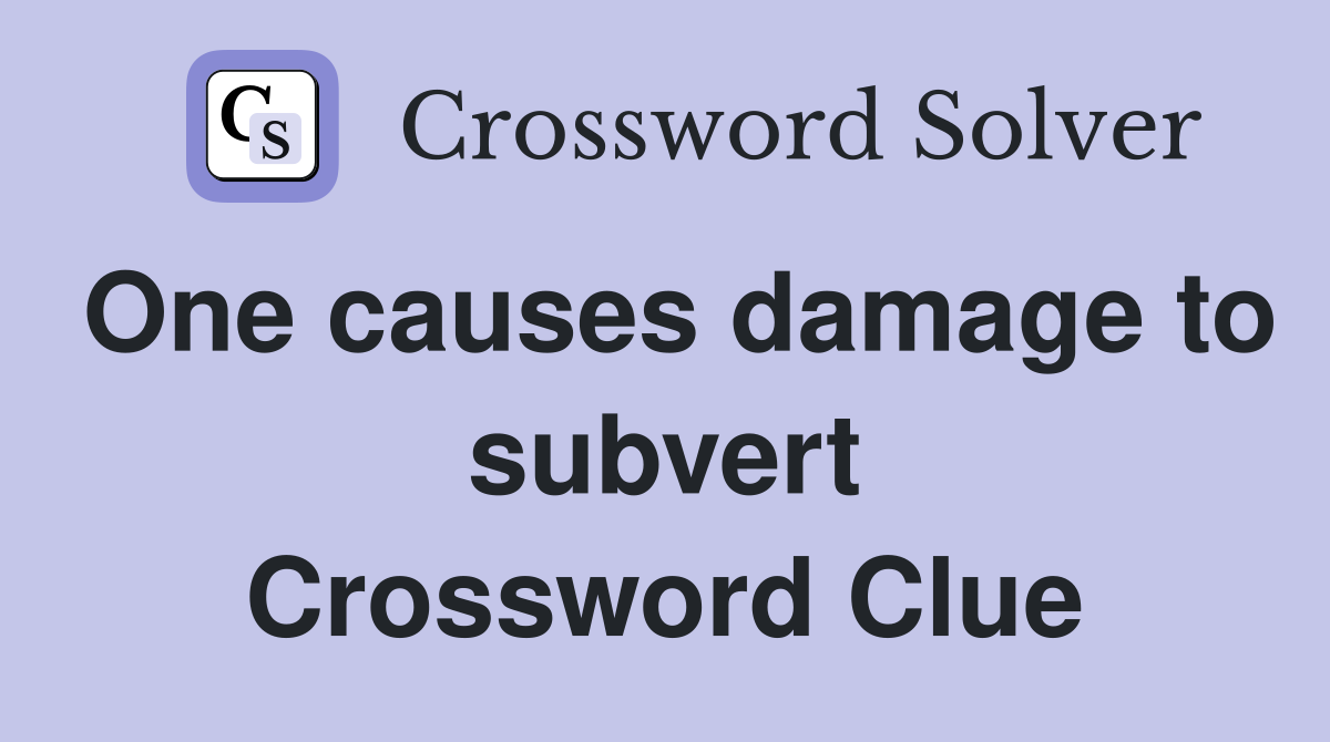 One causes damage to subvert Crossword Clue