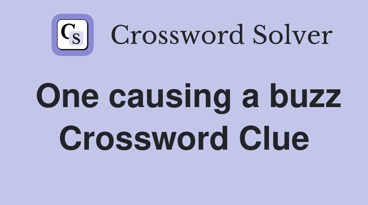 One causing a buzz Crossword Clue