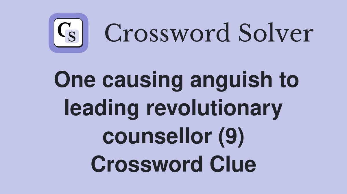 One causing anguish to leading revolutionary counsellor (9) Crossword Clue