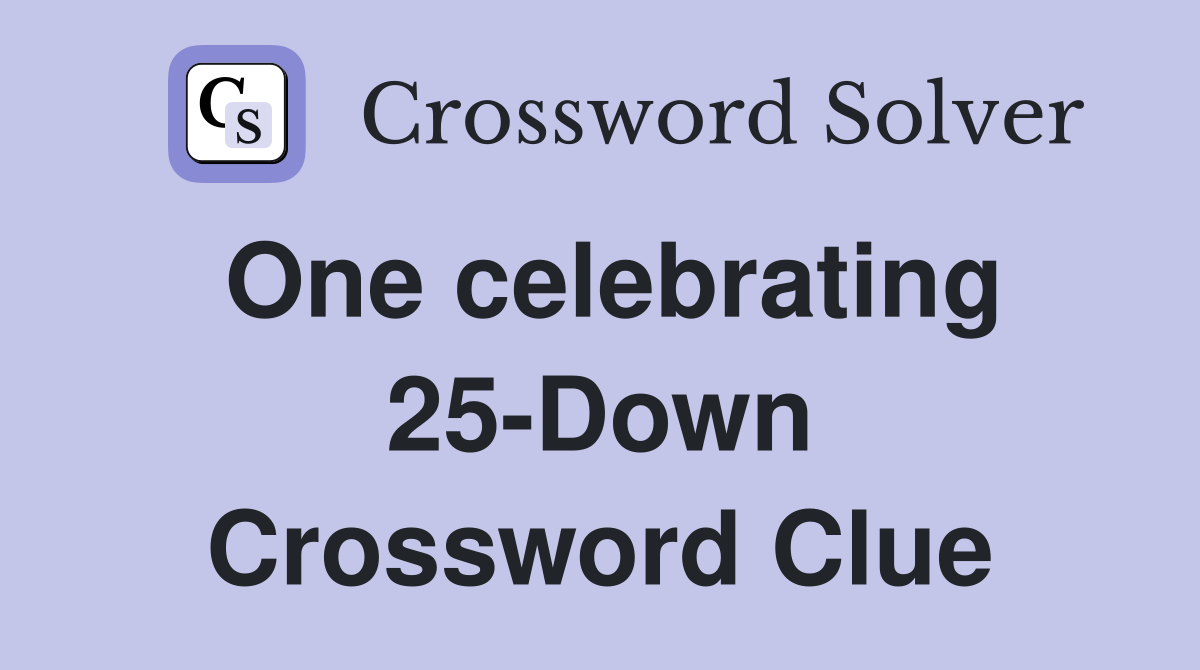 One celebrating 25-Down Crossword Clue