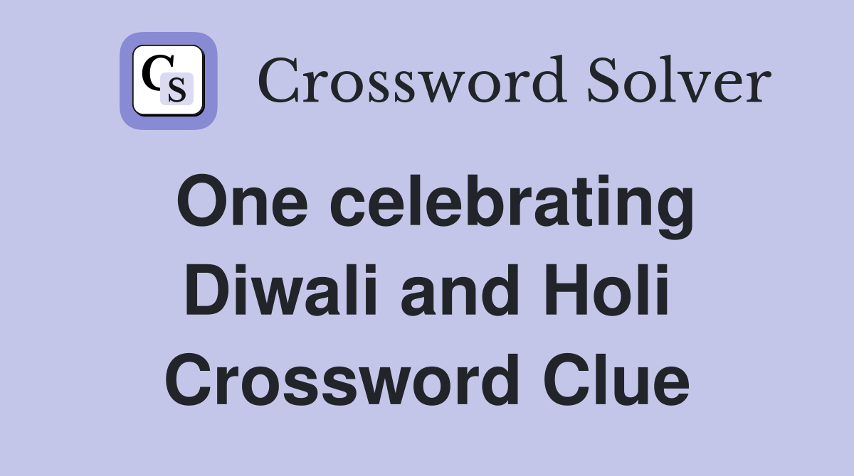 One celebrating Diwali and Holi Crossword Clue