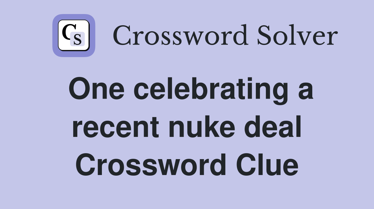 One celebrating a recent nuke deal Crossword Clue