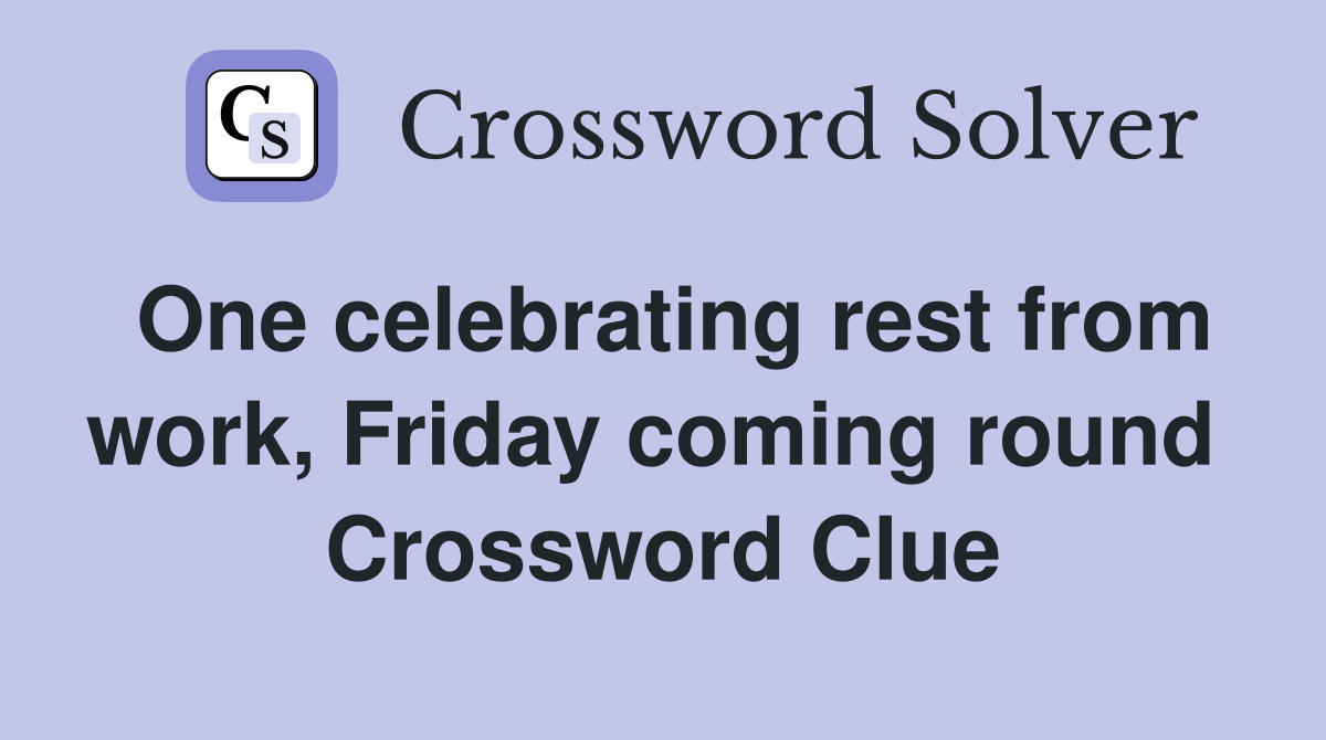 One celebrating rest from work, Friday coming round  Crossword Clue