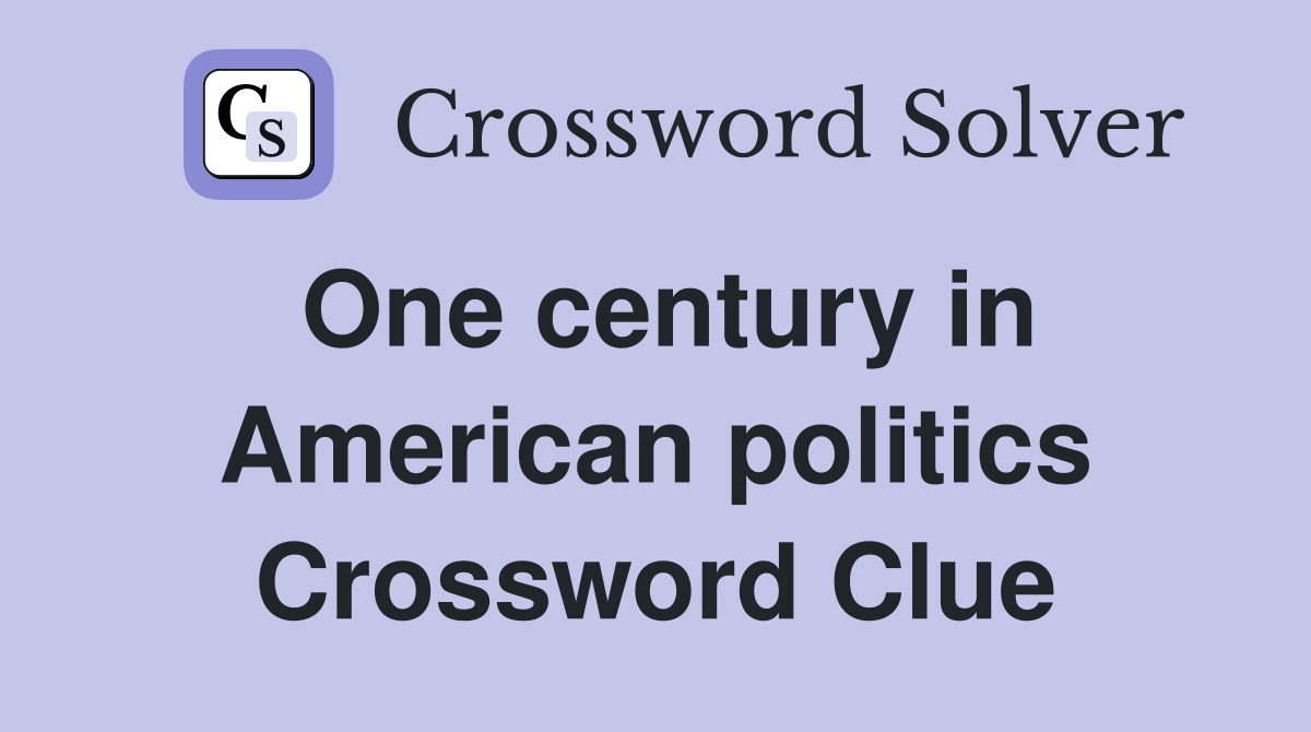 One century in American politics Crossword Clue