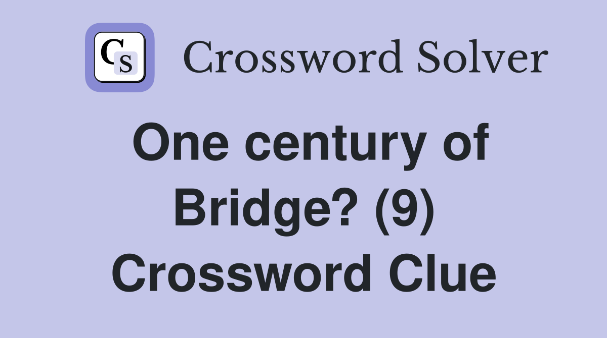 One century of Bridge? (9) Crossword Clue