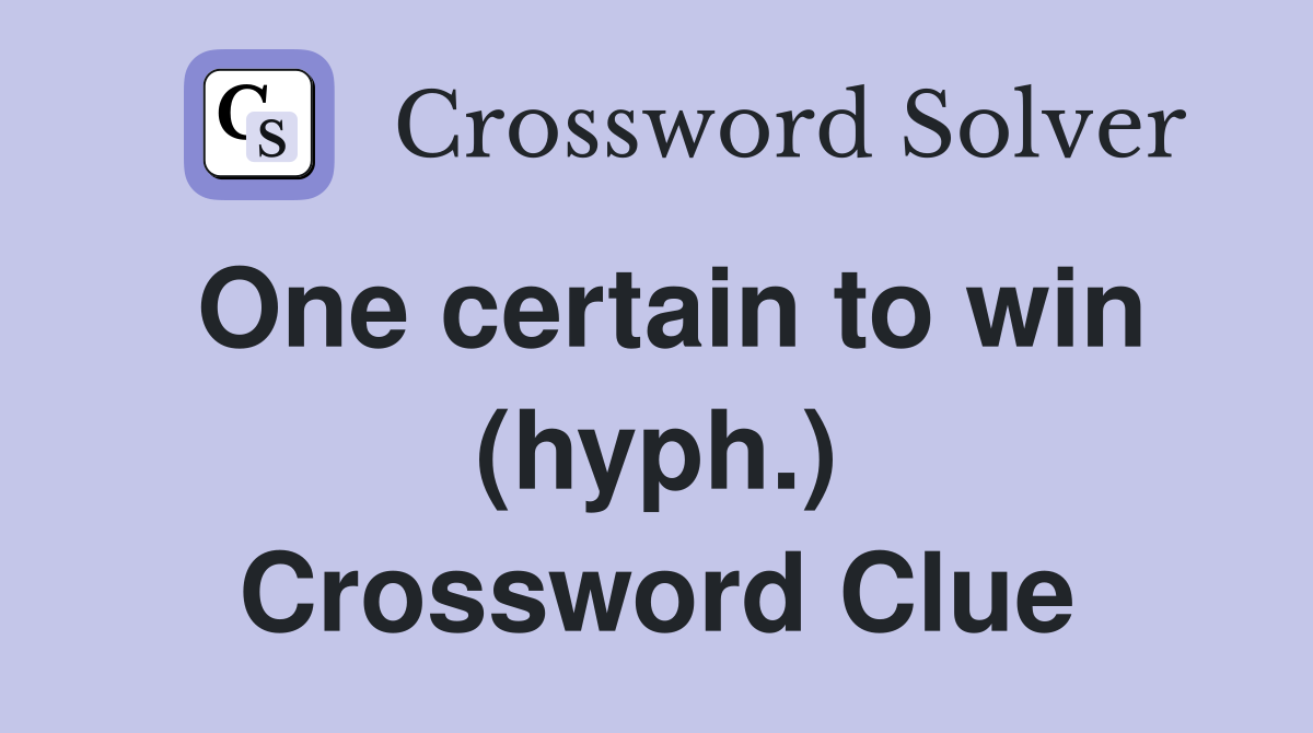 One certain to win (hyph.) Crossword Clue