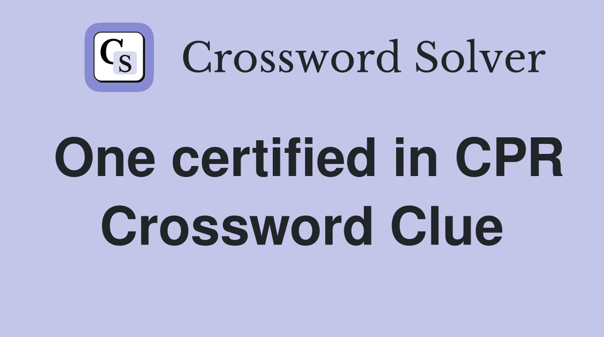 One certified in CPR Crossword Clue