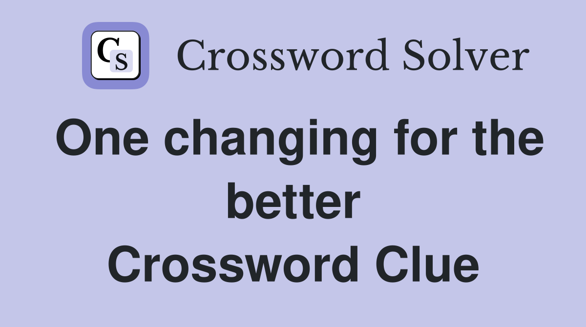 One changing for the better Crossword Clue