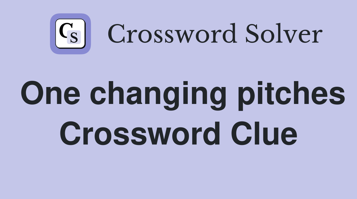One changing pitches Crossword Clue