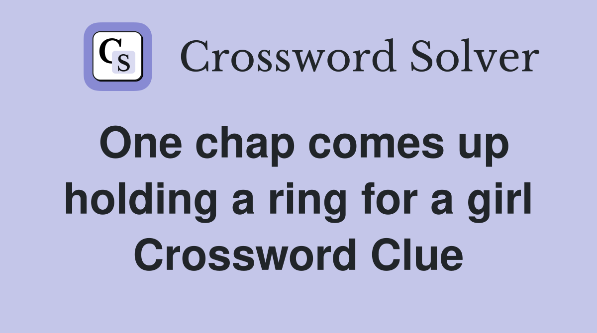 One chap comes up holding a ring for a girl Crossword Clue