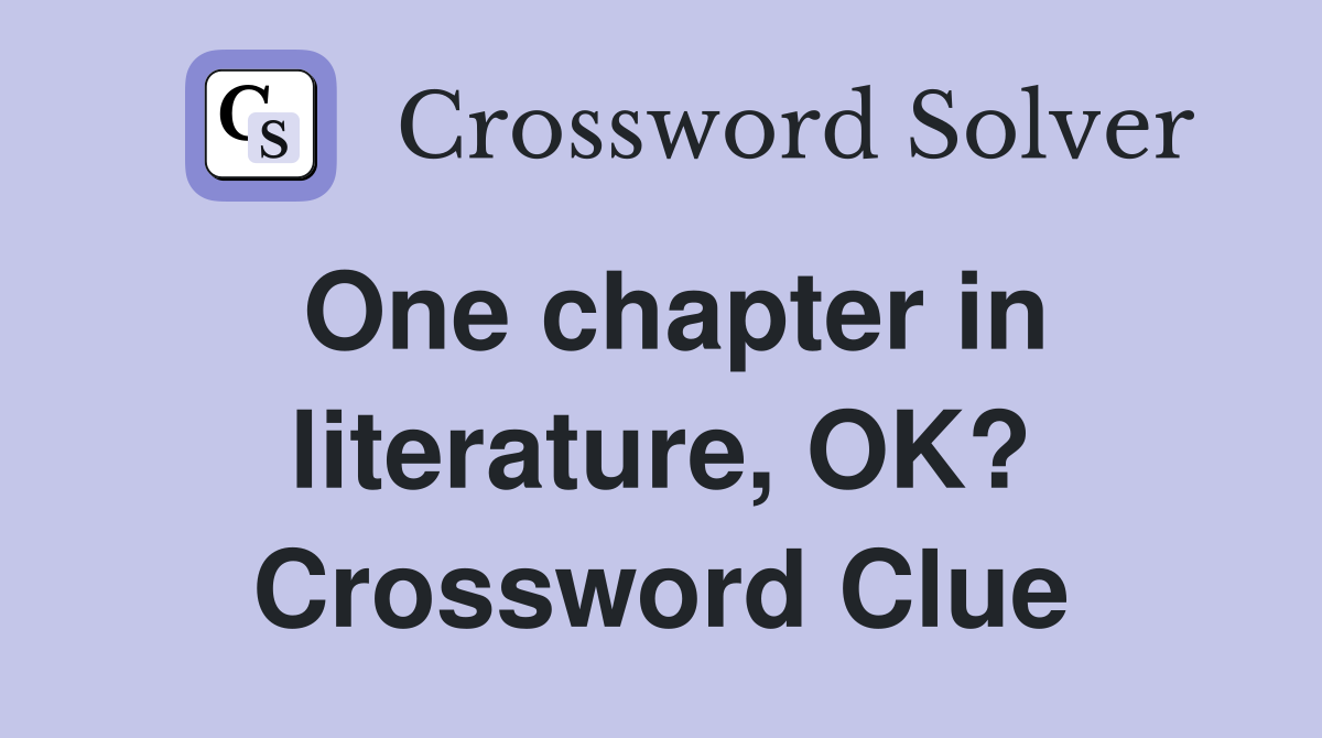 One chapter in literature, OK? Crossword Clue