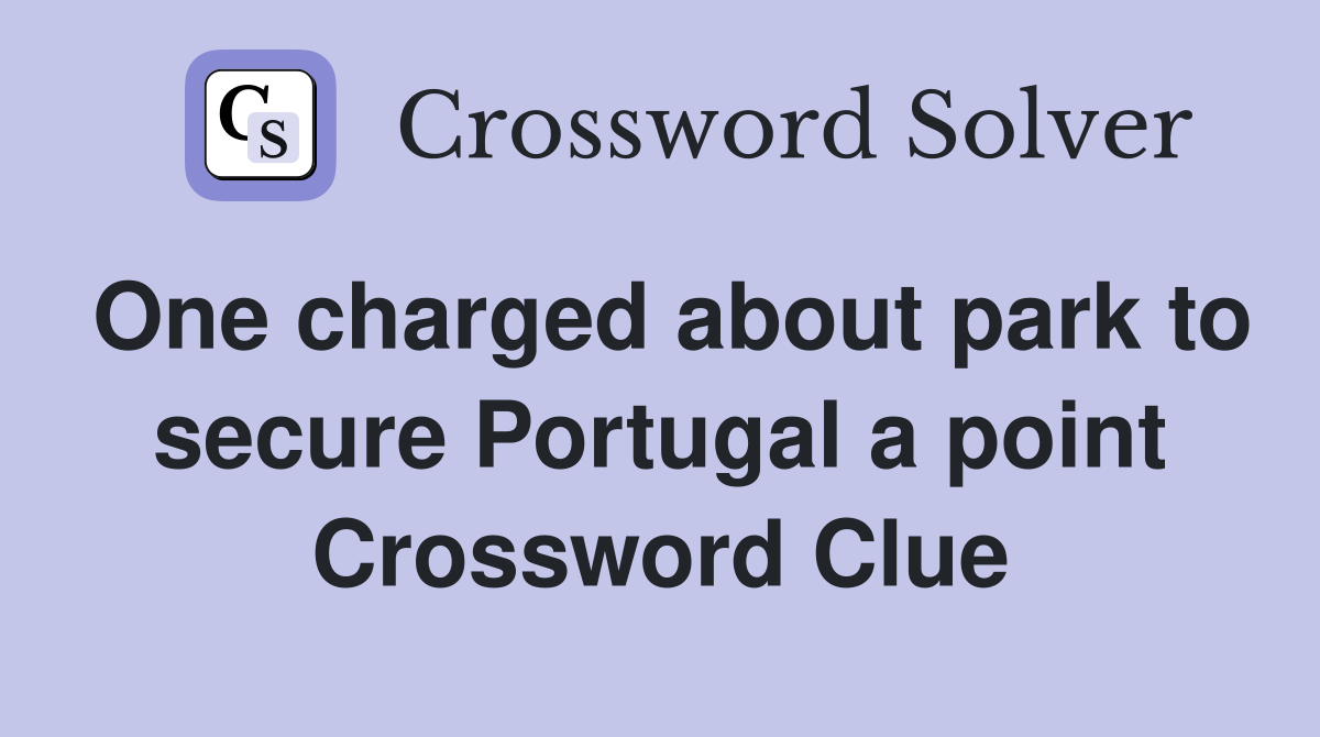 One charged about park to secure Portugal a point Crossword Clue