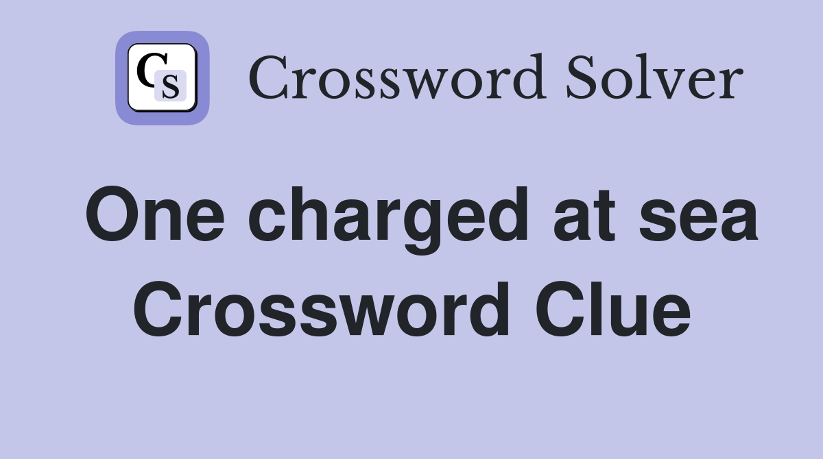 One charged at sea Crossword Clue