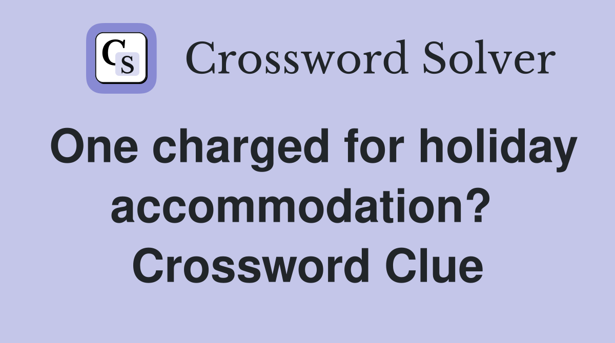 One charged for holiday accommodation?  Crossword Clue