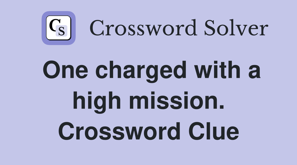 One charged with a high mission. Crossword Clue