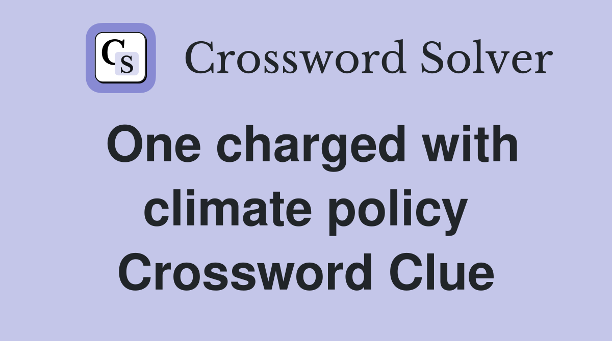 One charged with climate policy Crossword Clue