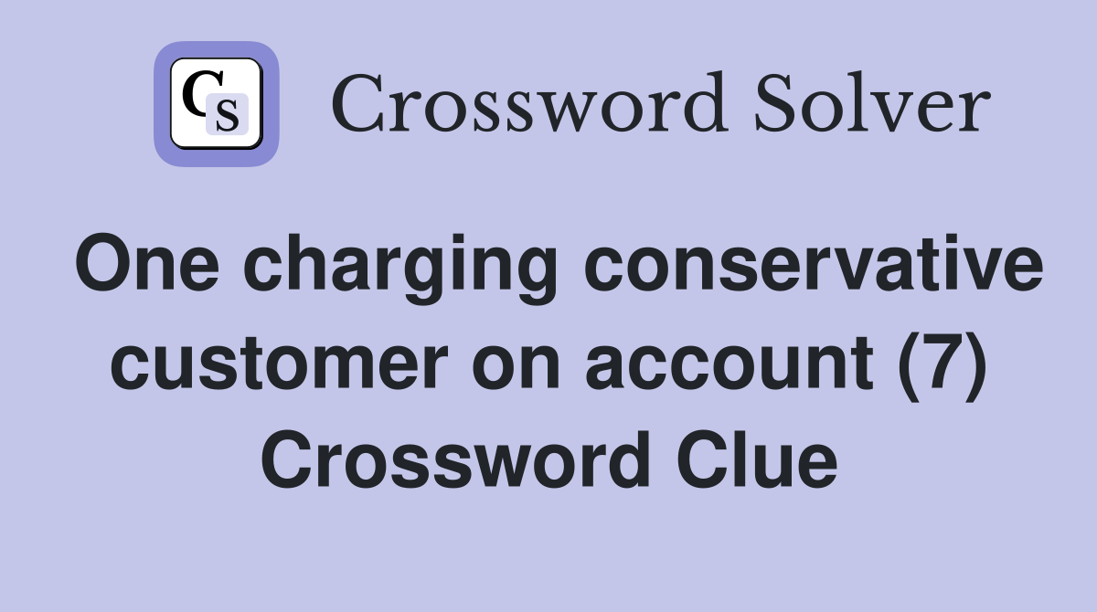 One charging conservative customer on account (7) Crossword Clue