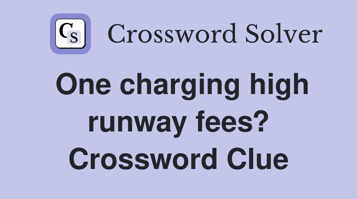 One charging high runway fees? Crossword Clue