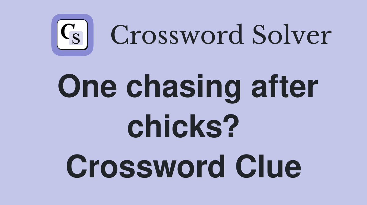 One chasing after chicks? Crossword Clue