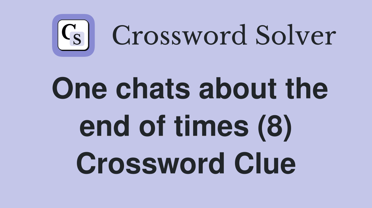 One chats about the end of times (8) Crossword Clue