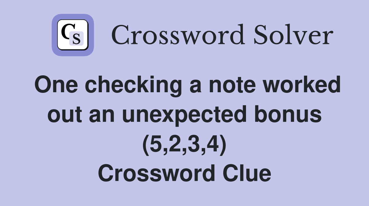 One checking a note worked out an unexpected bonus (5,2,3,4) Crossword Clue