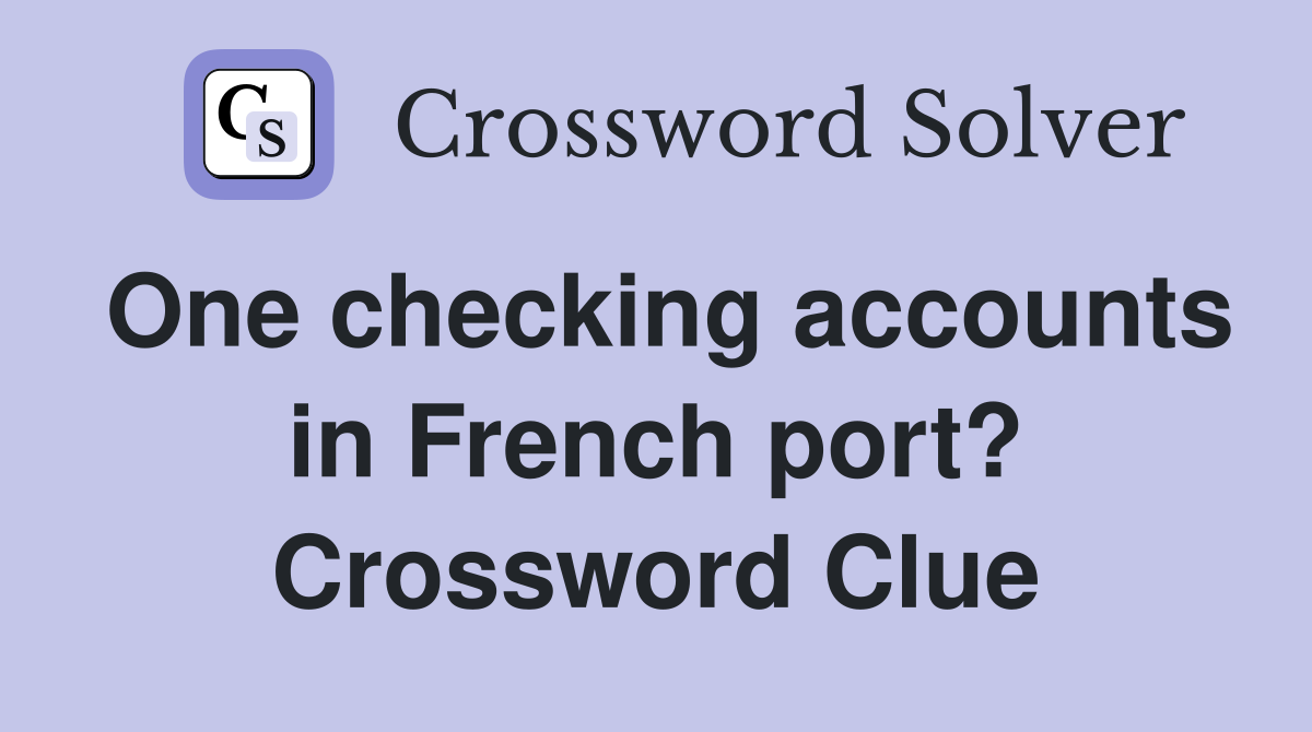 One checking accounts in French port? Crossword Clue