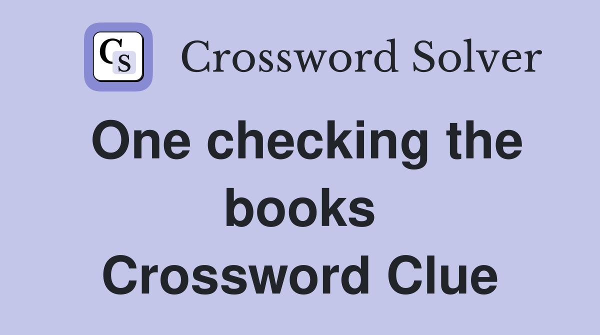 One checking the books Crossword Clue
