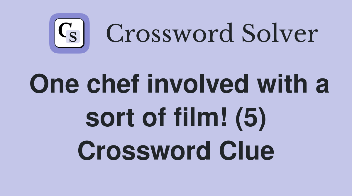 One chef involved with a sort of film! (5) Crossword Clue