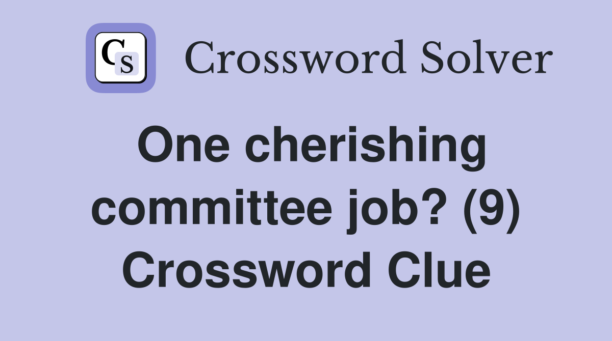 One cherishing committee job? (9) Crossword Clue
