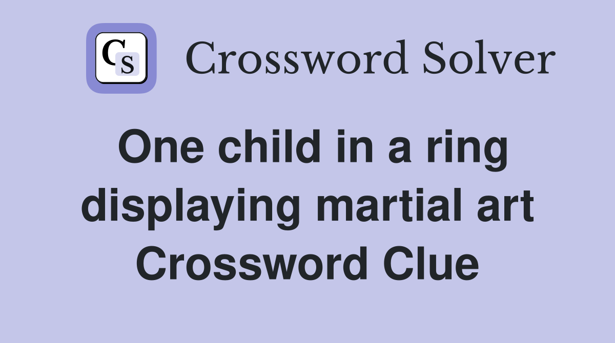 One child in a ring displaying martial art Crossword Clue