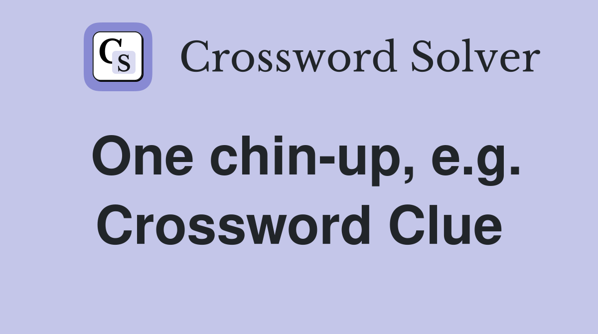 One chin-up, e.g. Crossword Clue