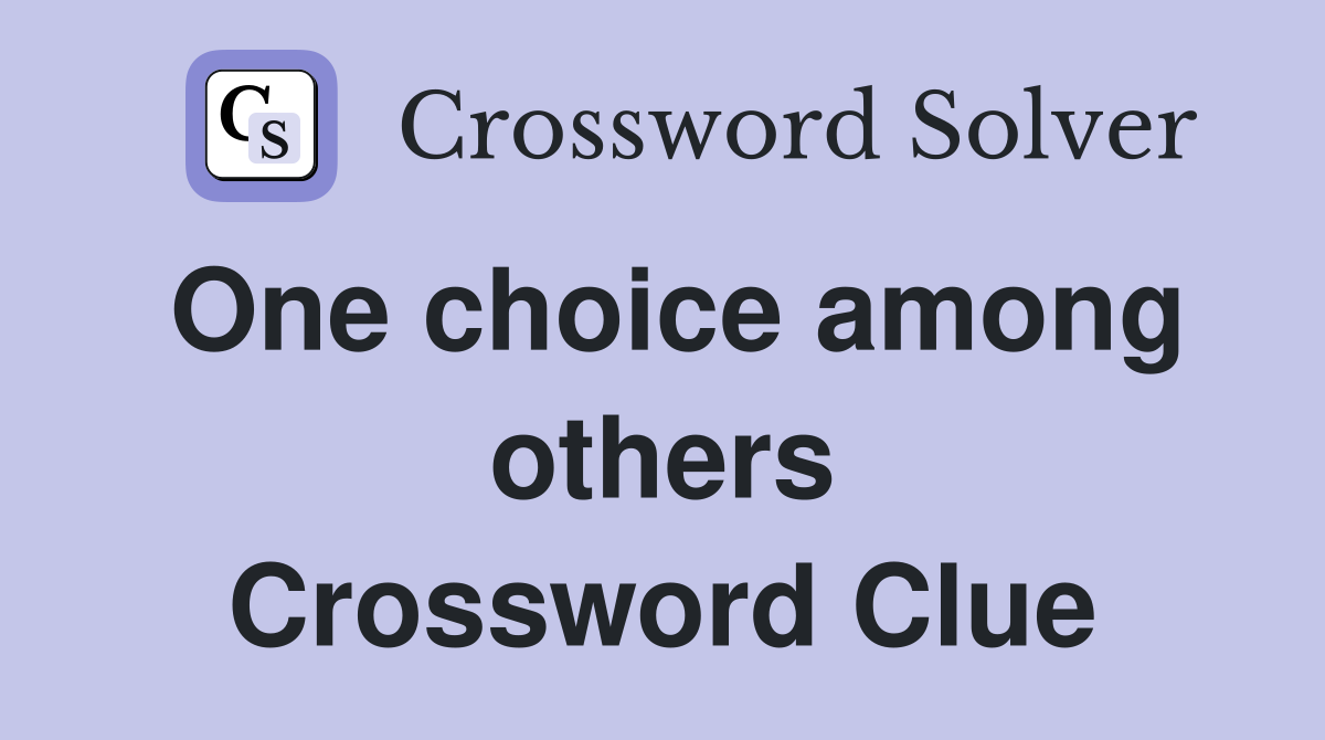 One choice among others Crossword Clue