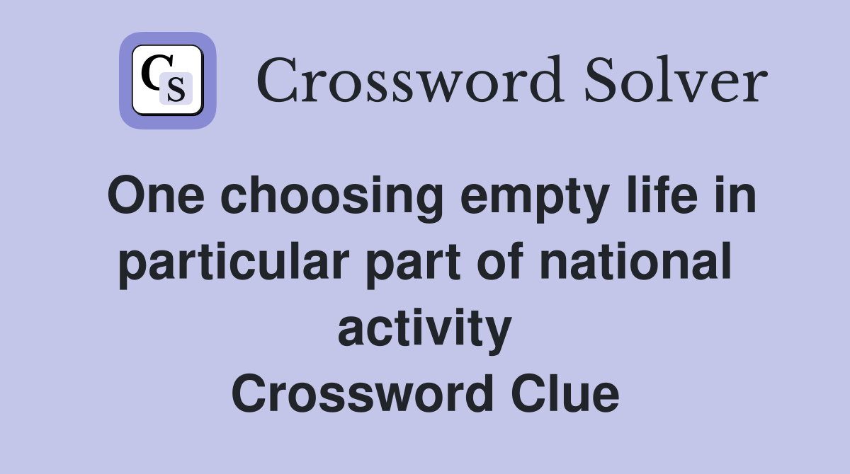 One choosing empty life in particular part of national activity Crossword Clue