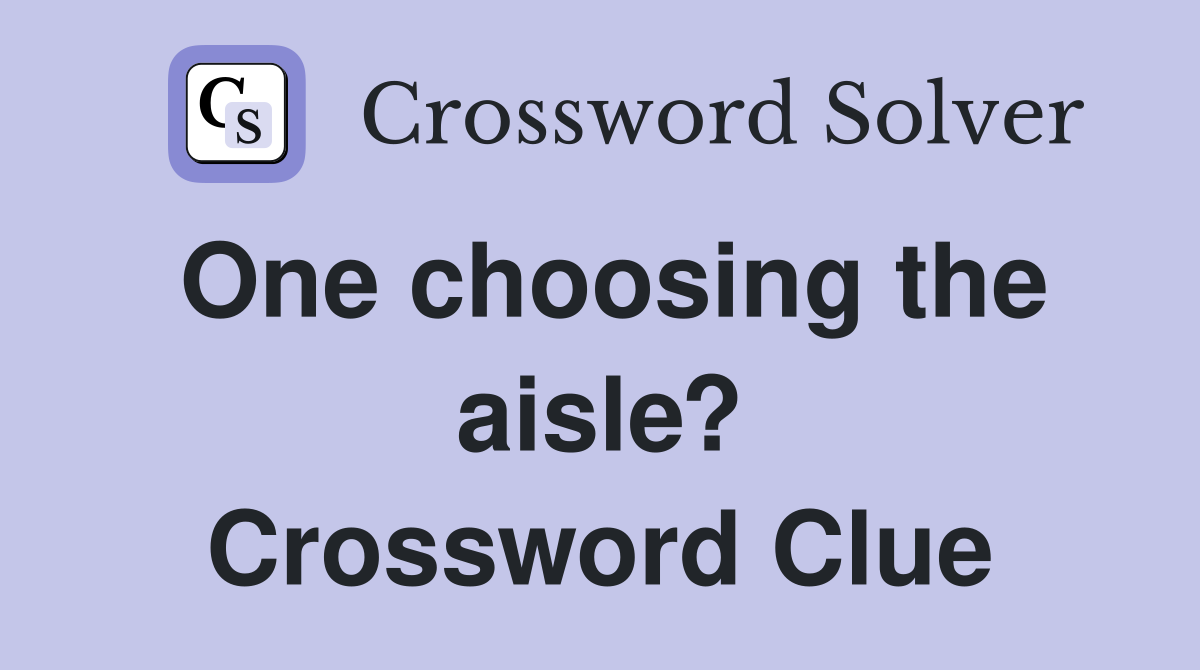 One choosing the aisle? Crossword Clue