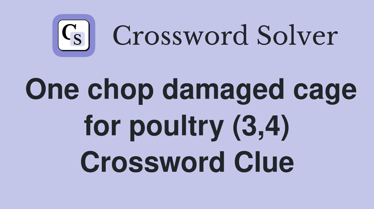One chop damaged cage for poultry (3,4) Crossword Clue