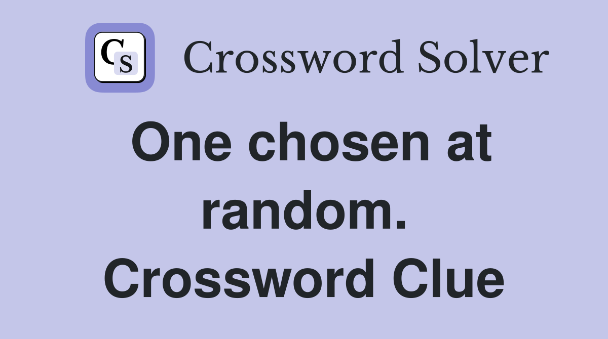 One chosen at random. Crossword Clue