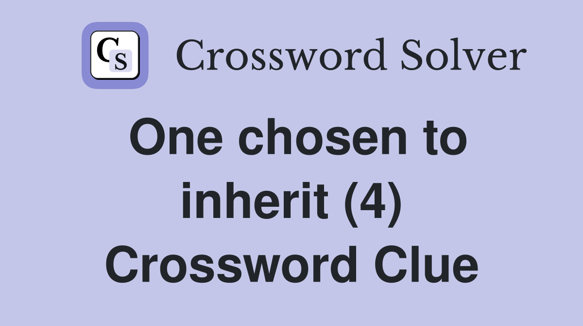 One chosen to inherit (4) Crossword Clue