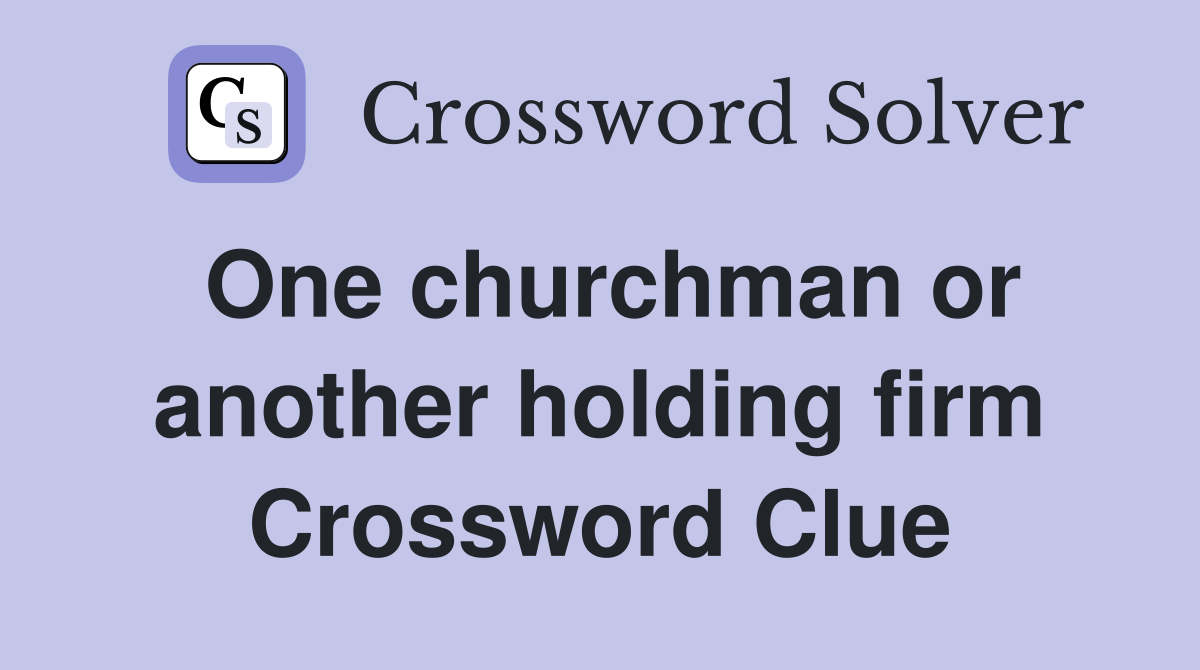One churchman or another holding firm Crossword Clue