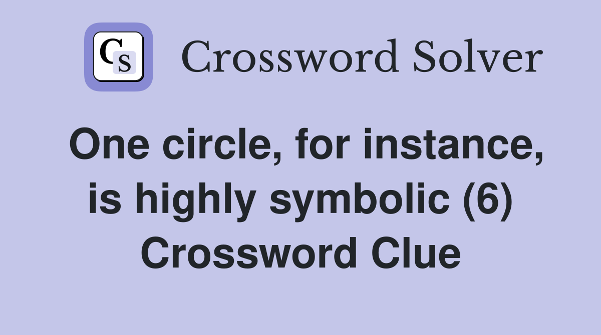 One circle, for instance, is highly symbolic (6) Crossword Clue