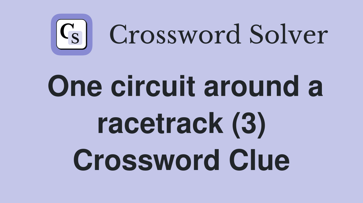 One circuit around a racetrack (3) Crossword Clue