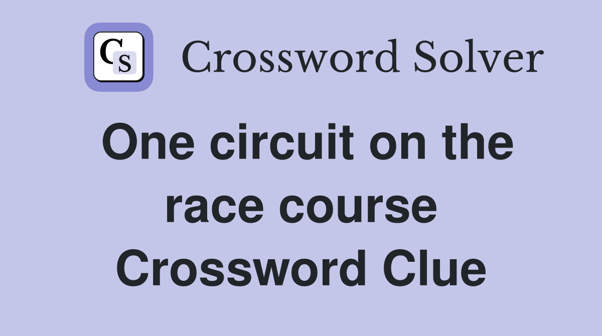 One circuit on the race course Crossword Clue