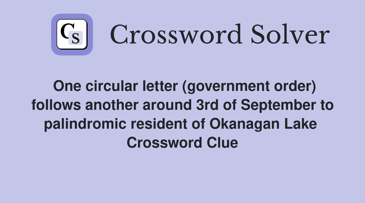 One circular letter (government order) follows another around 3rd of September to palindromic resident of Okanagan Lake  Crossword Clue