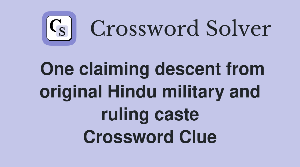 One claiming descent from original Hindu military and ruling caste Crossword Clue