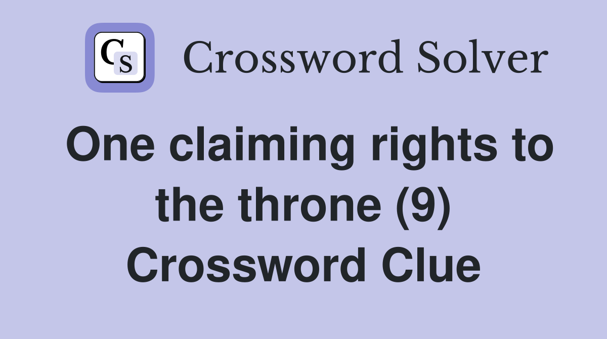 One claiming rights to the throne (9) Crossword Clue