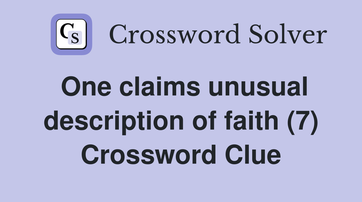 One claims unusual description of faith (7) Crossword Clue